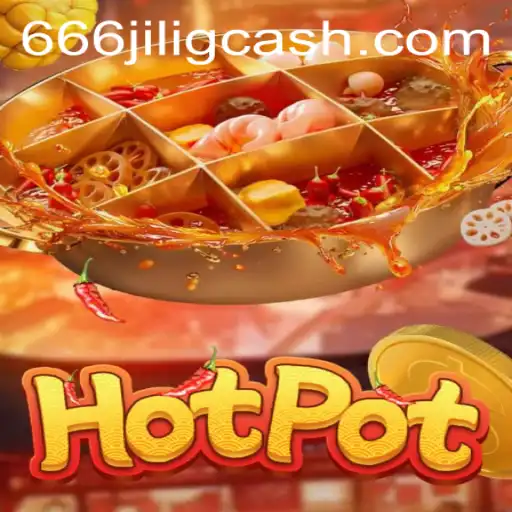 Exploring the World of Hotpot: An Exciting New Game by 666JiLi.COM