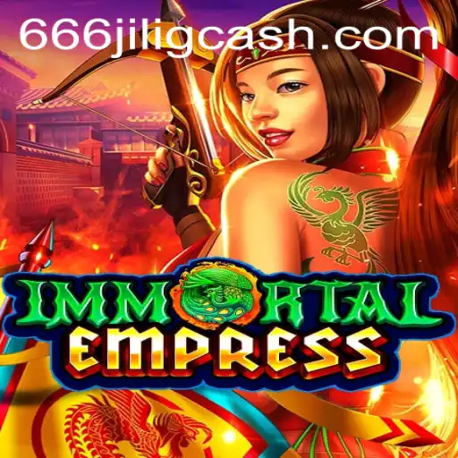 ImmortalEmpress: Unveiling the Mystical World of 666JiLi.COM